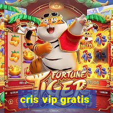 cris vip gratis